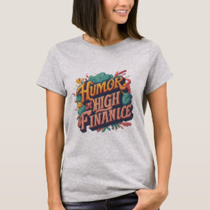 "Humour in High Finance." T-Shirt