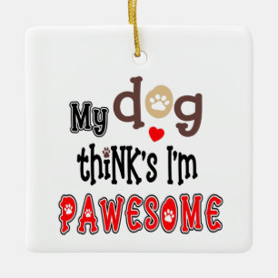 Humour My Dog Thinks I’m Pawesome Photo Name  Cera Ceramic Ornament