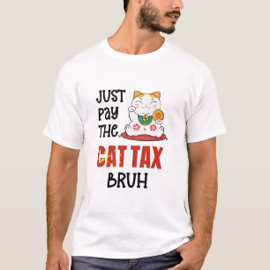 Humour PAY THE CAT TAX BRUH T-Shirt