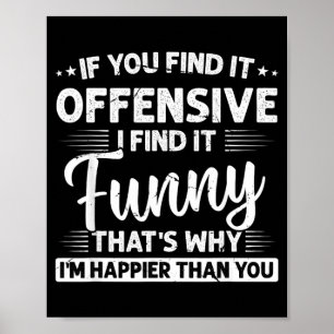 Humour Sarcastic Offensive Funny Happy Feeling Poster