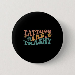 Humour Tattoo Artist Tattoos Are Trashy Sarcastic 2 Inch Round Button