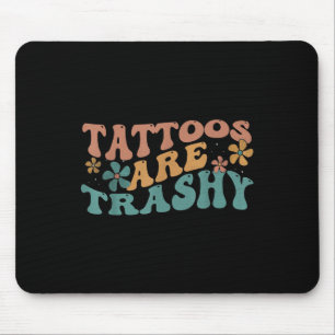 Humour Tattoo Artist Tattoos Are Trashy Sarcastic Mouse Pad