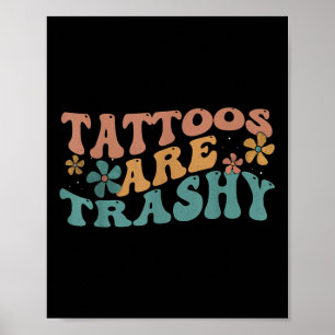 Humour Tattoo Artist Tattoos Are Trashy Sarcastic  Poster