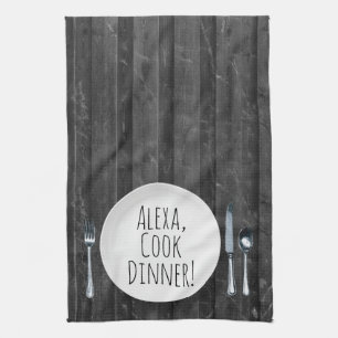 humourous Alexa Command for cooking dinner Kitchen Towel
