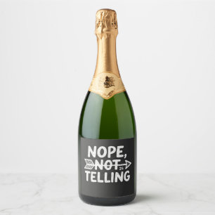 Humourous birthday gift -Nope, Not Telling my... Sparkling Wine Label