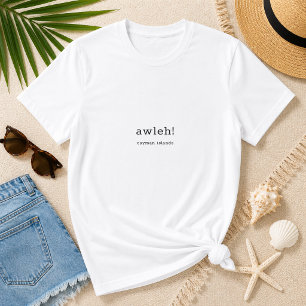 Humourous Caymanian Dialect 'Awleh' Personalized T-Shirt