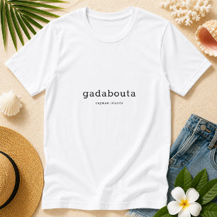 Humourous Caymanian Dialect Gadabouta T-Shirt