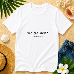 Humourous Caymanian Dialect Wa Ya Seh Personalized T-Shirt