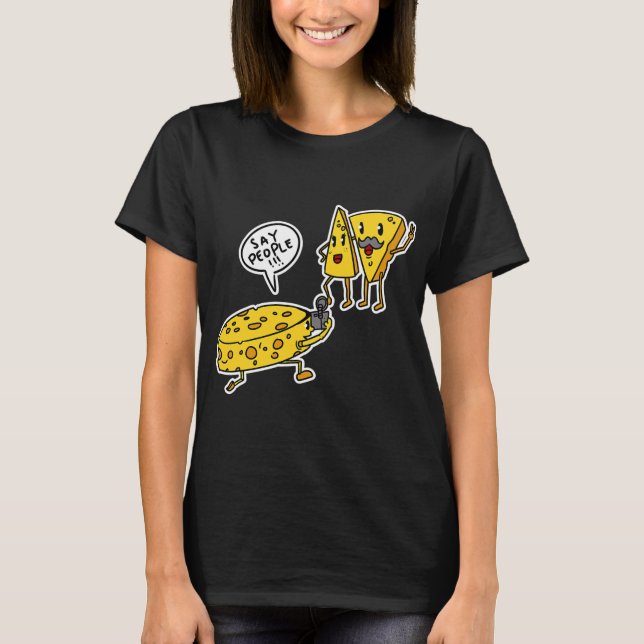 Humourous Cheese Say People Funny T-Shirt (Front)