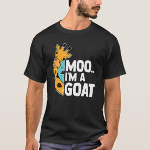 Humourous Confusing Giraffe Moo Im A Goat Barn Ran T-Shirt