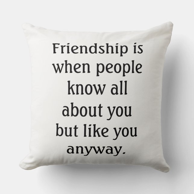 Humourous Friendship Quote Throw Pillow (Front)