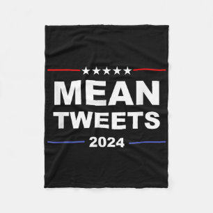 Humourous Mean Tweets & Trump 2024 Political G Fleece Blanket
