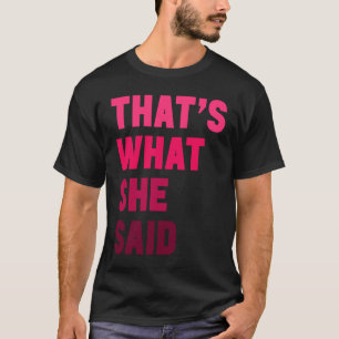 Humourous Sarcastic Famous Joke That's What She Sa T-Shirt