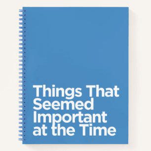 Humourous Things That Seemed Important at the Time Notebook