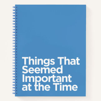 Humourous Things That Seemed Important at the Time Notebook