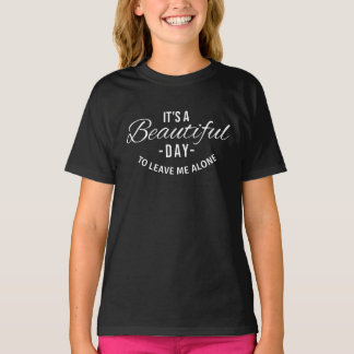 Humourous TShirt Beautiful Day to Leave Me Alone