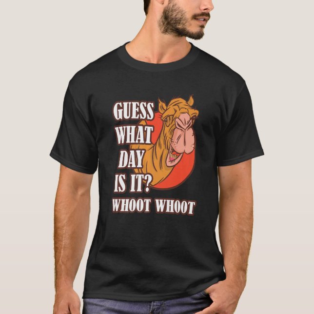 Hump Day Camel Whoot Camel Guess What Day Is It T-Shirt (Front)