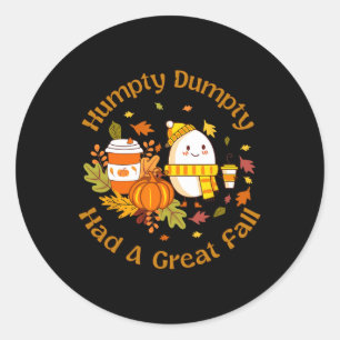Humpty Dumpty Had A Great Fall Funny Happy Fall Y' Classic Round Sticker