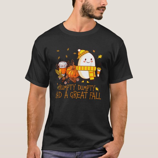 Humpty Dumpty Had A Great Fall Happy Fall Y all Th T-Shirt (Front)