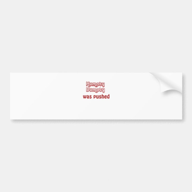 Humpty Dumpty Was Pushed Bumper Sticker (Front)