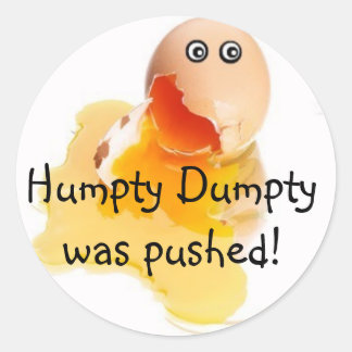 Humpty Dumpty was pushed! Classic Round Sticker