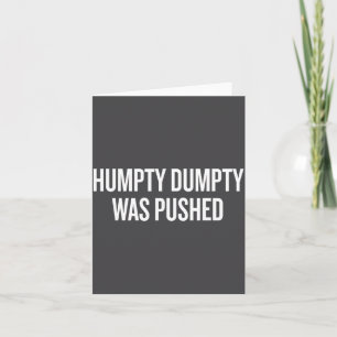 Humpty Dumpty Was Pushed Funny Quote  Card