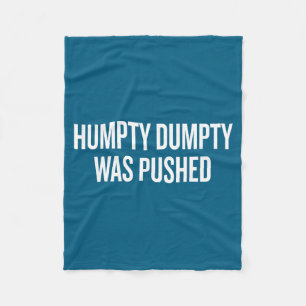 Humpty Dumpty Was Pushed Funny Quote  Fleece Blanket