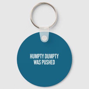 Humpty Dumpty Was Pushed Funny Quote  Keychain