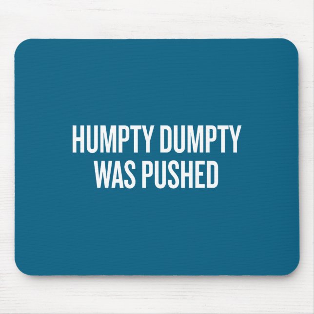 Humpty Dumpty Was Pushed Funny Quote  Mouse Pad (Front)