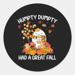 Humpty Funny Dumpty Had A Great Fall Happy Fall Y' Classic Round Sticker