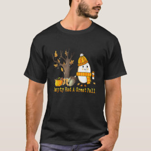 Humpty Had A Great Fall  Autumn Joke T-Shirt