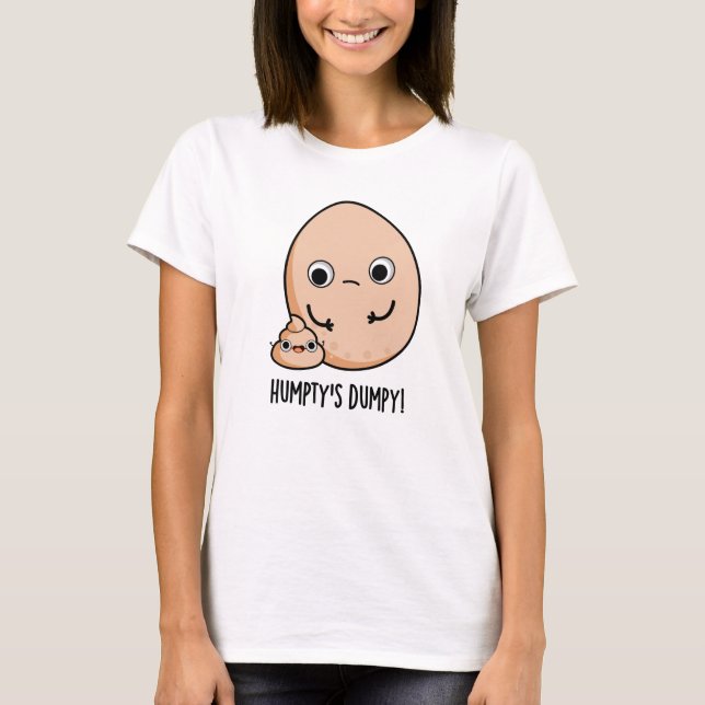 Humpty's Dumpy Funny Egg Poop Pun  T-Shirt (Front)