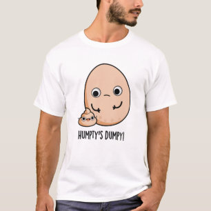 Humpty's Dumpy Funny Egg Poop Pun  T-Shirt