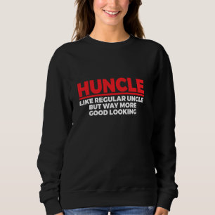 Hunce Like A Regular Uncle But Way More Good Looki Sweatshirt