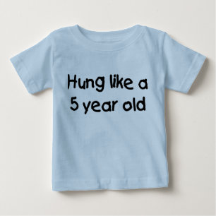 HUng Like a Five Year Old Baby T-Shirt