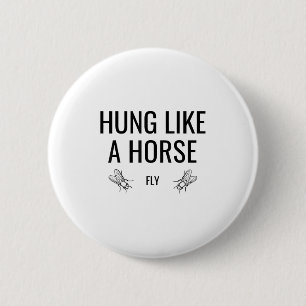 Hung Like A Horse Fly - Funny Sarcastic Horsefly W 2 Inch Round Button