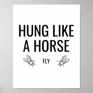 Hung Like A Horse Fly - Funny Sarcastic Horsefly W Poster
