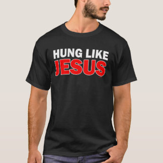 Hung Like Jesus T-Shirt