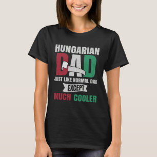 Hungarian  for Men Dad with Flag of Hungary Roots T-Shirt