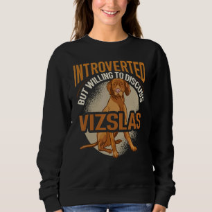 Hungarian Vizsla Introverted But Willing To Discus Sweatshirt