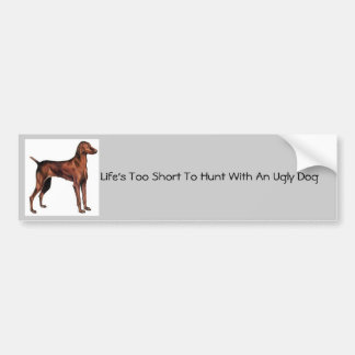 Hungarian_Vizsla, Life's Too Short To Hunt With... Bumper Sticker