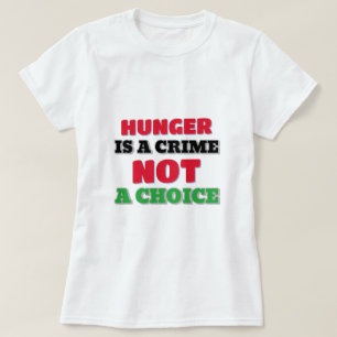 Hunger Is A crime Not A choice Gaza Starvation Tsh T-Shirt