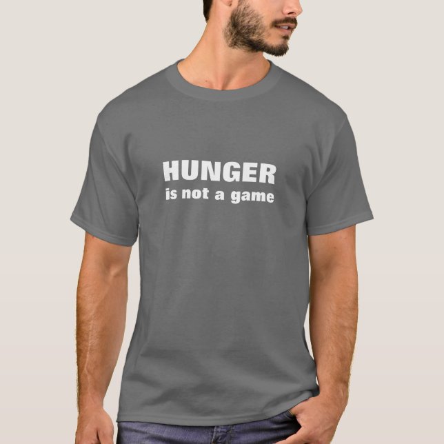 Hunger is NOT a game T-shirt (Front)