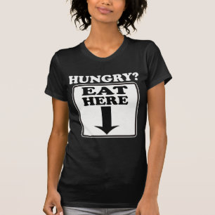 Hungry, Eat Here -- T-Shirt