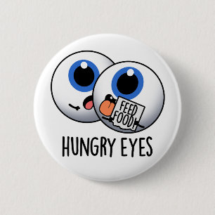 Hungry Eyes Funny Eyeball Pun  2 Inch Round Button