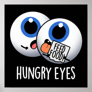 Hungry Eyes Funny Eyeball Pun Dark BG Poster