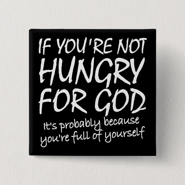 Hungry For God Christian Quotes Sayings 2 Inch Square Button (Front)