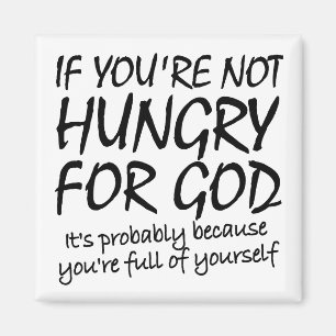 Hungry For God Christian Quotes Sayings Magnet