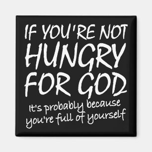 Hungry For God Christian Quotes Sayings Magnet