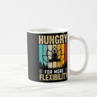 Hungry For More Flexibility Yoga Design Coffee Mug